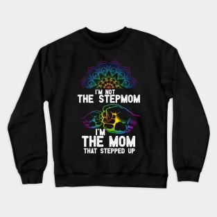 im not the Stepmom im the mom that stepped up Crewneck Sweatshirt